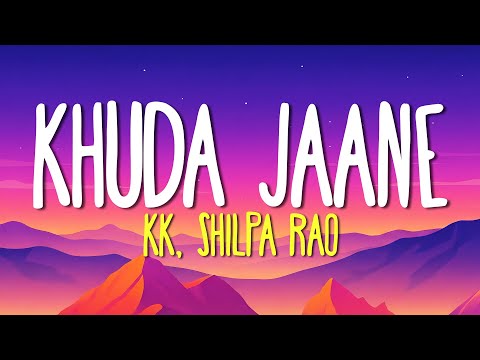 Khuda Jaane (Lyrics) - KK, Shilpa Rao | Bachna Ae Haseeno