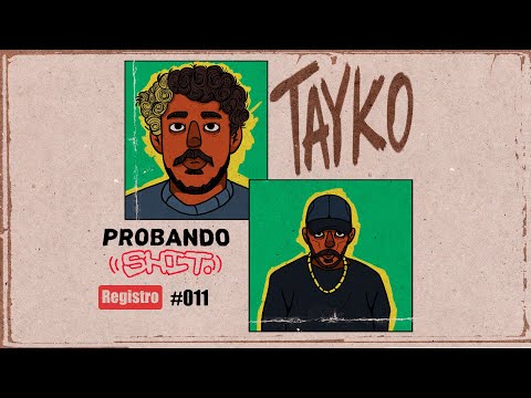 #ProbandoShit - TAYKO | Registro #011