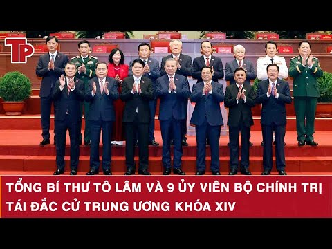 Tổng Bí thư Tô Lâm và 9 Ủy viên Bộ Chính trị tái đắc cử Trung ương khóa XIV
