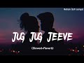 Jug Jug Jeeve [Slowed + Reverb] - Sachet T, Parampara T | Shiddat Song | Lofi Song | Danish Pwskr