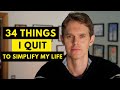 34 Things I Quit To Simplify My Life