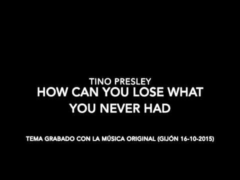Tino Presley - how can you lose what you never had (cover)