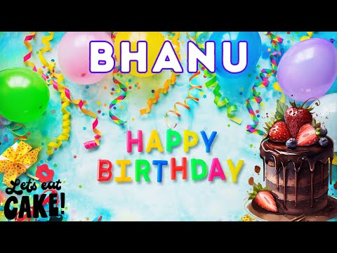 Happy Birthday Bhanu, Birthday celebration, Birthday Song, Best Wishes hbd