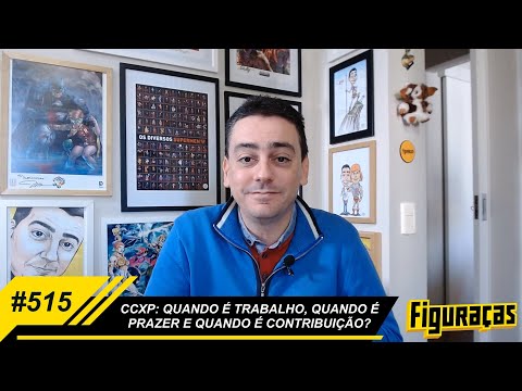 FIGURAÇAS #515: CCXP - QUANDO É TRABALHO, QUANDO É PRAZER E QUANDO É CONTRIBUIÇÃO?