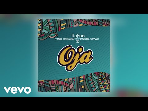 Fiokee - Oja (Official Audio) ft. Skiibii, Masterkraft, DJ Neptune, Jaypizzle