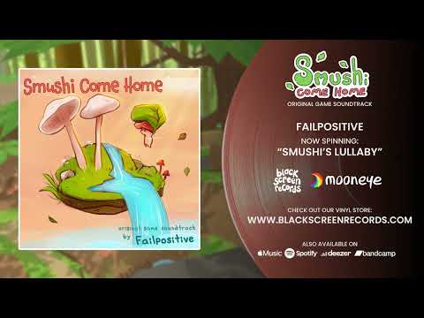 FAILPOSITIVE "Smushi's Lullaby" taken from Smushi Come Home (Original Game Soundtrack)