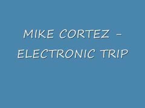 MIKE CORTEZ - ELECTRONIC TRIP