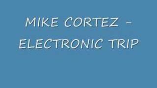 MIKE CORTEZ - ELECTRONIC TRIP