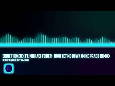 Eddie Thoneick ft. Michael Feiner - Dont Let Me Down (Mike Prado Remix) - KQMusic [noncopyrighted]