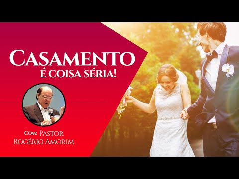 Casamento é coisa séria | Pastor Rogério Amorim