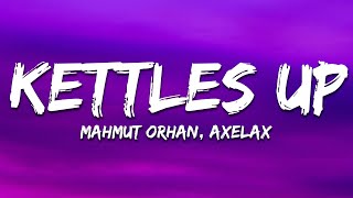Mahmut Orhan & Axelax - Kettles Up feat. Botan (Lyrics)