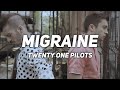 MIGRAINE Twenty One Pilots Lyrics