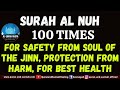 SURAH AL NUH 100 TIMES FOR SAFETY FROM SOUL OF THE JINN PROTECTION FROM HARM AND FOR BEST HEALTH