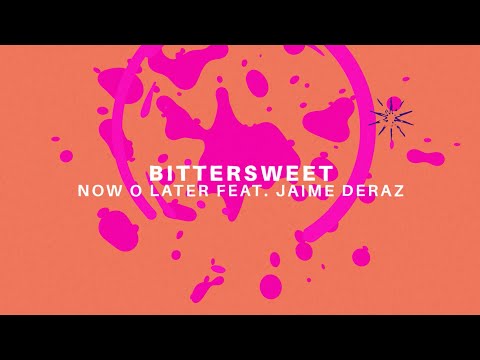 Now O Later feat. Jaime Deraz - Bittersweet (Official Lyric Video)