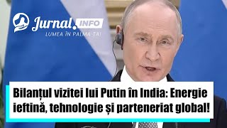 Bilanțul vizitei lui Putin în India: Energie ieftină, tehnologie și parteneriat global!