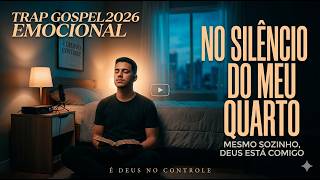 No Silêncio do Meu Quarto – Trap Gospel Emocional TRAP GOSPEL 2026 A MELHOR TRAP GOSPEL DO MOMENTO
