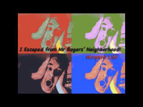 I Escaped from Mr Roger's Neighborhood! - Misspent Life