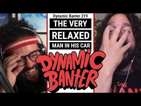 Dynamic Banter 219 - The Very Relaxed Man In His Car