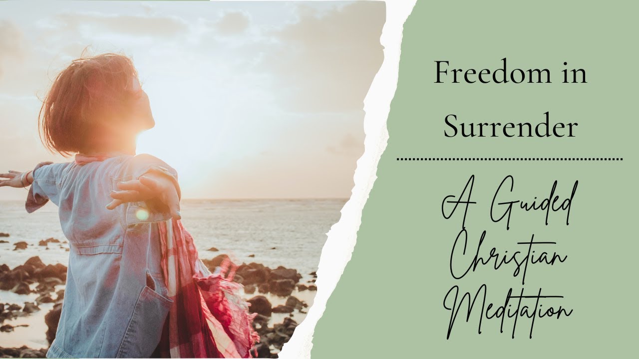 Freedom in Surrender: A Guided Christian Meditation