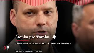 Taraba dostal od Danka stopku.  SNS straší Huliakov efekt | Aktuality #n-l
