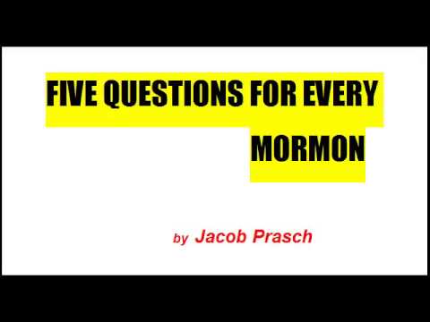 FIVE QUESTIONS FOR EVERY MORMON    by Jacob Prasch