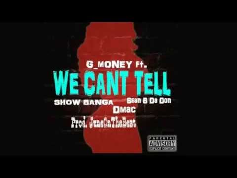 G_money ft. Dmac, Sean B Da Don, Show Banga - We Can't Tell (Prod.JuneOnTheBeat)