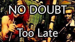 NO DOUBT - Too Late (Lyric Video)