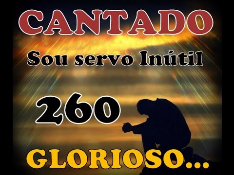 Sou servo inútil, ó Deus piedoso - CANTADO - Hino 260 HINARIO 5