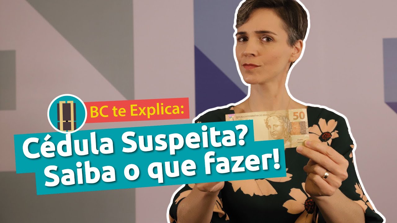 BC te Explica #9 - Cédula Suspeita? Saiba o que Fazer!