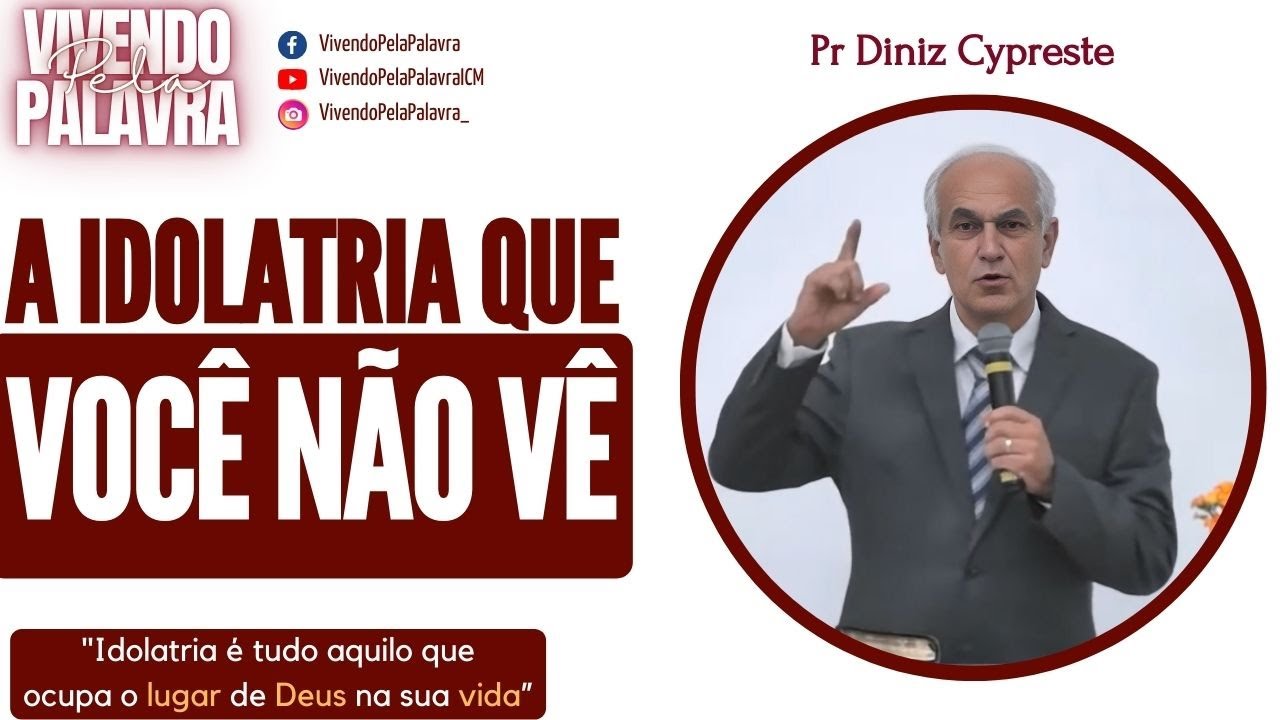[MENSAGEM] A IDOLATRIA QUE VOCÊ NÃO VÊ - PR DINIZ CYPRESTE