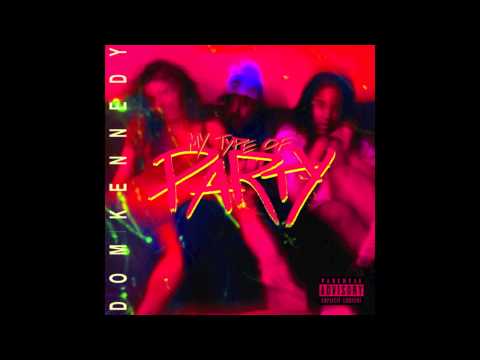 Dom Kennedy - My Type Of Party