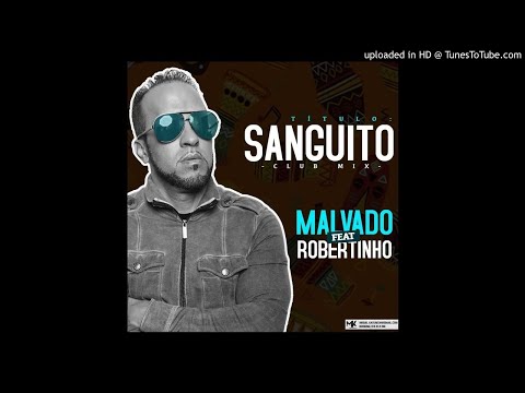 Dj Malvado Feat. Robertinho - Sanguito (Club Mix)