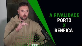A rivalidade Porto x Benfica