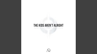 The Kids Aren&#39;t Alright (feat. Payne)