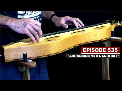 Dulcimerica with Bing Futch - Episode 535 - “Arranging 'Shenandoah'” - Mountain Dulcimer