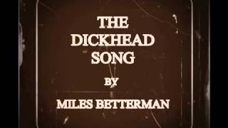 THE DICKHEAD SONG by Miles Betterman