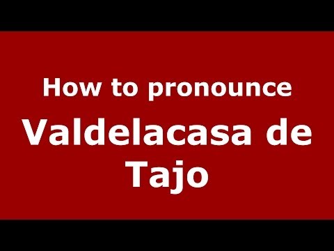 How to pronounce Valdelacasa de Tajo (Spanish/Spain) - PronounceNames.com