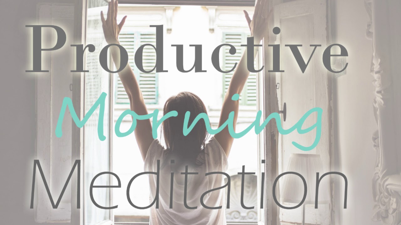 Productive Morning Guided Meditation ~ Become Focused and Create the Perfect Day