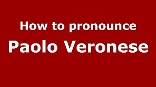 How to pronounce Paolo Veronese