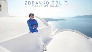 Zdravko Colic - Zar se nismo shvatili - (Official Video 2014) HD