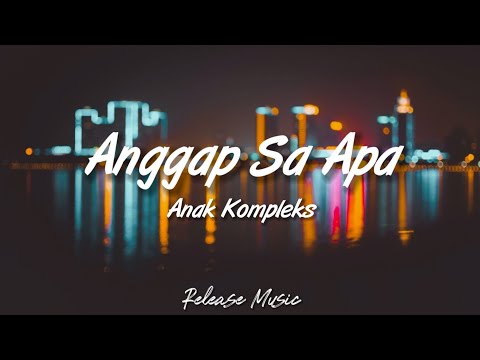 Anggap Sa Apa - Anak Kompleks [ Lirik Video ]