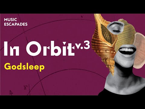 Music Escapades: In Orbit v.3 - Godsleep | SNFCC