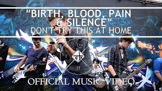 Don't Try This At Home - Birth, Blood, Pain & Silence [Music Video]