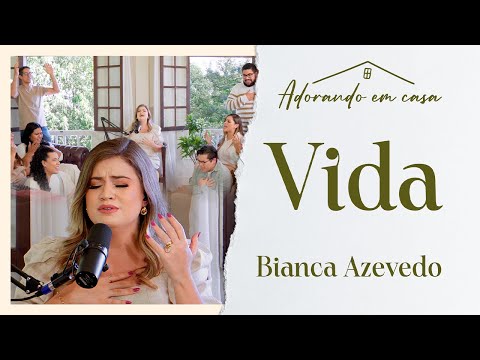 Bianca Azevedo - Vida (Adorando em casa)