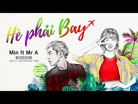 HÈ PHẢI BAY | MIN ft MR.A | OFFICIAL MV