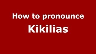 How to pronounce Kikilias