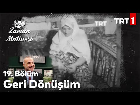 Anadolu İnsanının Çalışkanlığı - Zaman Matinesi 19. Bölüm