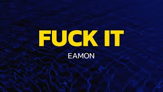 Fuck It (I Don&#39;t Want You Back) - Eamon (Lyrics)