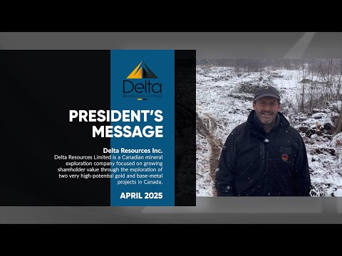 Delta Resources Limited (TSX-V: DLTA): President's Message April 2025