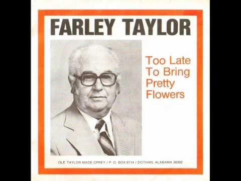 Farley Taylor - Too Late to Bring Pretty Flowers